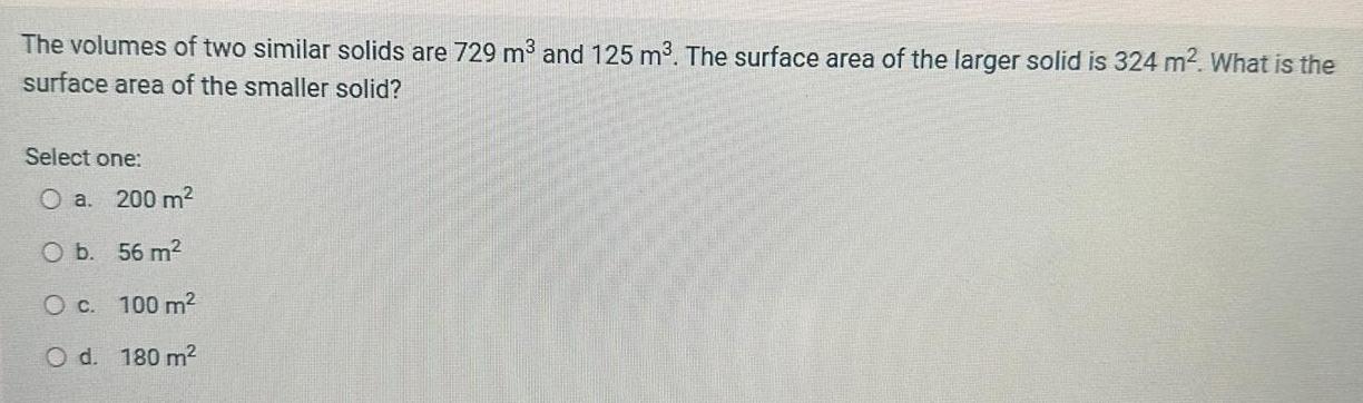 The volumes of two similar solids are 729 and 125