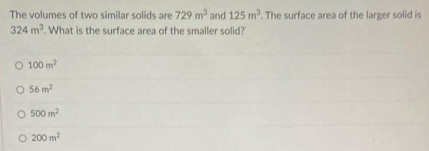 The volumes of two similar solids are 729 and 125